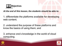 At the end of this lesson, the students should be able to:
1. differentiate the platforms available for developing 
web conte