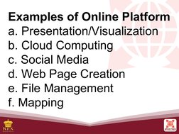Examples of Online Platform
a. Presentation/Visualization
b. Cloud Computing
c. Social Media
d. Web Page Creation
e. File Man