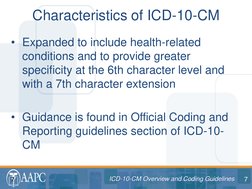 7 ICD-10-CM Overview and Coding Guidelines 
ICD-10-CM Overview and Coding Guidelines 
• Expanded to include health-related 
c