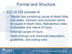 9 ICD-10-CM Overview and Coding Guidelines 
ICD-10-CM Overview and Coding Guidelines 
• ICD-10-CM consists of: 
– Tabular lis