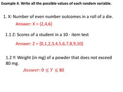 Example 4. Write all the possible values of each random variable.
1. X: Number of even number outcomes in a roll of a die.
 A