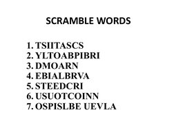 SCRAMBLE WORDS
1. TSIITASCS
2. YLTOABPIBRI
3. DMOARN
4. EBIALBRVA
5. STEEDCRI
6. USUOTCOINN
7. OSPISLBE UEVLA
