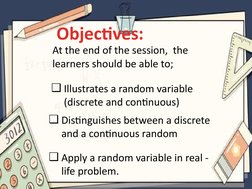 Objectives:
At the end of the session,  the 
learners should be able to;
❑Illustrates a random variable 
(discrete and contin
