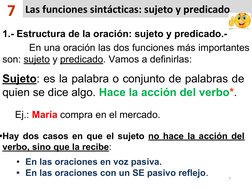 1.- Estructura de la oración: sujeto y predicado.-
En una oración las dos funciones más importantes
son: sujeto y pred