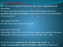 VECTOR EQUALITY
Two vectors are equal if they have the same magnitude and 
direction.
If arrows are used to represent vectors