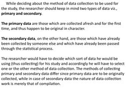 While deciding about the method of data collection to be used for 
the study, the researcher should keep in mind two typ