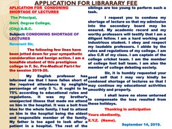 APPLICATION FOR LIBRARARY FEE
APLICATION FOR  CONDONING 
SHORTAGE OF LECTURES
The Principal,
Govt. Degree College, 
(City) A.