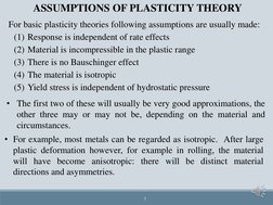 7
ASSUMPTIONS OF PLASTICITY THEORY
For basic plasticity theories following assumptions are usually made:
(1) Response is inde
