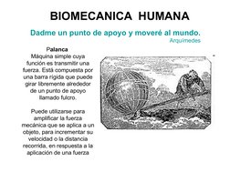 BIOMECANICA  HUMANA
Dadme un punto de apoyo y moveré al mundo. 
Arquímedes
Palanca 
Máquina simple cuya 
función es transm