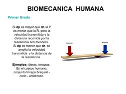 BIOMECANICA  HUMANA
Primer Grado
Si dp es mayor que dr, la P 
es menor que la R, pero la 
velocidad transmitida y la 
dist