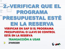 2.-VERIFICAR QUE EL 
PROGRAMA 
PRESUPUESTAL ESTÉ 
EN LA RESERVA
5
VERIFICAR EN SAP SI EL PROGRAMA 
PRESUPUESTAL O LLAVE DE CO