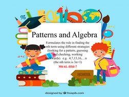 Patterns and Algebra
Formulates the rule in finding the 
nth term using different strategies 
(looking for a pattern, guessin