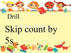 Drill
Skip count by 
5s
