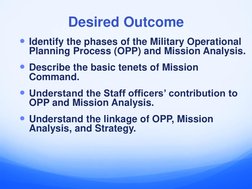 Desired Outcome
Identify the phases of the Military Operational 
Planning Process (OPP) and Mission Analysis.
Describe the