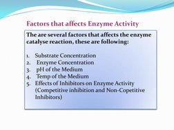 Factors that affects Enzyme Activity 
The are several factors that affects the enzyme 
catalyse reaction, these are following