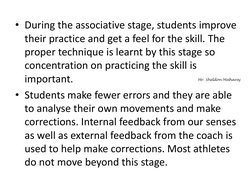 • During the associative stage, students improve 
their practice and get a feel for the skill. The 
proper technique is learn