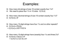 Examples:
Q:  How many bit-strings of size 10 contain exactly four 1’s?
A:   We need to place four 1’s in 10 slots:  C(10