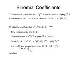 Binomial Coefficients
Q: What is the coefficient of x12 y13 in the expansion of (x+y)25 ?
 
A: We need to pick 12 x’s fro