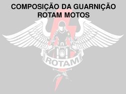 COMPOSIÇÃO DA GUARNIÇÃO 
ROTAM MOTOS
