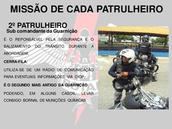 É
O REPONSÁLVEL PELA SEGURANÇA E
O
BALIZAMENTO
DO
TRÂNSITO
DURANTE
A
ABORDAGEM;
CERRA-FILA;
UTILIZA-SE DE UM RÁDIO DE COMUNIC