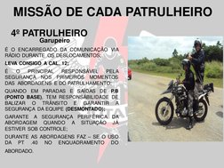 É O ENCARREGADO DA COMUNICAÇÃO VIA
RÁDIO DURANTE OS DESLOCAMENTOS;
LEVA CONSIGO A CAL. 12;
É
O
PRINCIPAL
RESPONSÁVEL
PELA
SEG