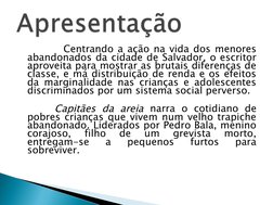 Centrando a ação na vida dos menores 
abandonados da cidade de Salvador, o escritor 
aproveita para mostrar as bruta