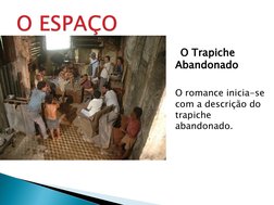     O Trapiche 
Abandonado
 
O romance inicia-se 
com a descrição do 
trapiche 
abandonado.
