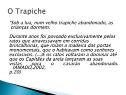 “Sob a lua, num velho trapiche abandonado, as
 crianças dormem.
Durante anos foi povoado exclusivamente pelos
ratos que atrav