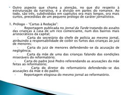 Outro aspecto que chama a atenção, no que diz respeito à 
estruturação da narrativa, é a divisão em partes do romance. Ao 
t