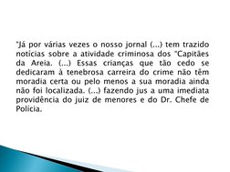 “Já por várias vezes o nosso jornal (...) tem trazido 
notícias sobre a atividade criminosa dos “Capitães 
da Areia. (...) Es