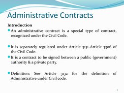 Administrative Contracts
Introduction
An administrative contract is a special type of contract, 
recognized under the Civil