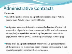 Administrative Contracts
Elements
one of the parties should be a public authority; as per Article 
3132(a) cum Article 3131