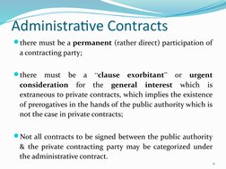 Administrative Contracts
there must be a permanent (rather direct) participation of 
a contracting party;
there 
must 
be a