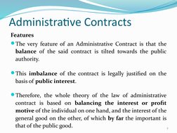 Administrative Contracts
Features
The very feature of an Administrative Contract is that the 
balance of the said contract i