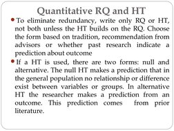 Quantitative RQ and HT
To eliminate redundancy, write only RQ or HT, 
not both unless the HT builds on the RQ. Choose 
the f