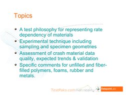 TestPaks.com
Topics
A test philosophy for representing rate 
dependency of materials 
Experimental technique including 
sampl