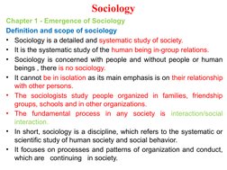 Sociology
Chapter 1 - Emergence of Sociology
Definition and scope of sociology
•
Sociology is a detailed and systematic study