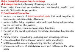 Major theoretical perspectives in sociology  
A perspective is simply a way of looking at the world. 
Three major theoretica