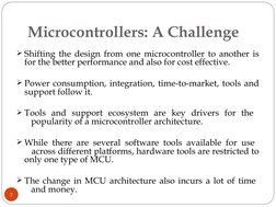 Microcontrollers: A Challenge
Shifting the design from one microcontroller to another is 
for the better performance and als
