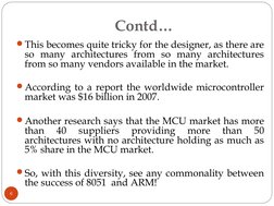 Contd…
This becomes quite tricky for the designer, as there are 
so many architectures from so many architectures 
from so m