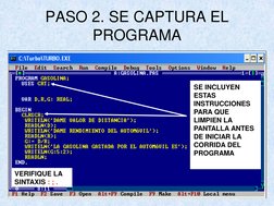 PASO 2. SE CAPTURA EL 
PROGRAMA
VERIFIQUE LA 
SINTAXIS : ; .
SE INCLUYEN 
ESTAS 
INSTRUCCIONES 
PARA QUE 
LIMPIEN LA 
PANTALL
