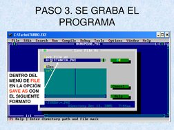 PASO 3. SE GRABA EL 
PROGRAMA
DENTRO DEL 
MENÚ DE FILE
EN LA OPCIÓN 
SAVE AS CON 
EL SIGUIENTE 
FORMATO
