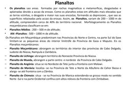 Planaltos
•
Os planaltos sao areas  formadas por rochas magmaticas e metamorficas, desgastadas e 
aplainadas devido a accao d