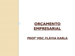 ORÇAMENTO 
EMPRESARIAL
PROFª MSC. FLÁVIA KARLA
