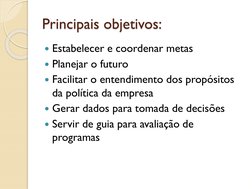 Principais objetivos:
Estabelecer e coordenar metas
Planejar o futuro
Facilitar o entendimento dos propósitos 
da política