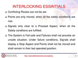 Conflicting Routes can not be set.
Points are only moved, when all the safety conditions are
met.
Signals only clear to a