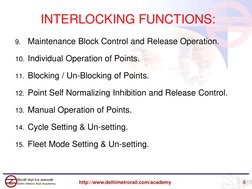 9.
Maintenance Block Control and Release Operation. 
10. Individual Operation of Points.
11. Blocking / Un-Blocking of Points