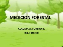 MEDICION FORESTAL 
CLAUDIA A. FORERO B. 
Ing. Forestal 

