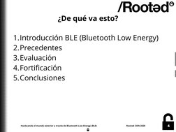 Hackeando el mundo exterior a través de Bluetooth Low-Energy (BLE) 
 
Rooted CON 2020
4
¿De qué va esto?
1.Introducción BLE (