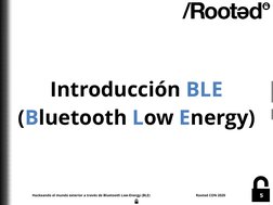 Hackeando el mundo exterior a través de Bluetooth Low-Energy (BLE) 
 
Rooted CON 2020
5
Introducción BLE 
(Bluetooth Low Ener